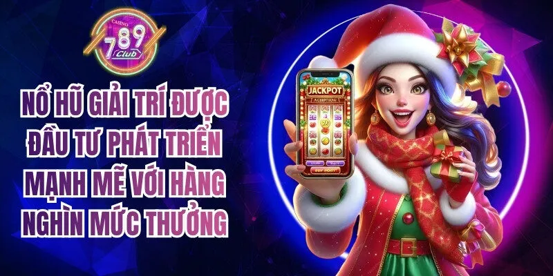 Nổ hũ giải trí được đầu tư phát triển mạnh mẽ với hàng nghìn mức thưởng