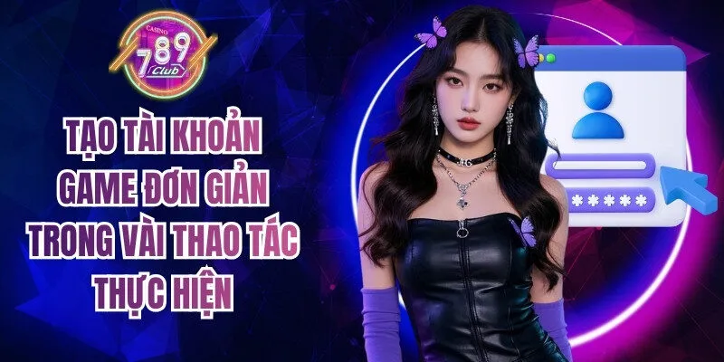 Tạo tài khoản game đơn giản trong vài thao tác thực hiện