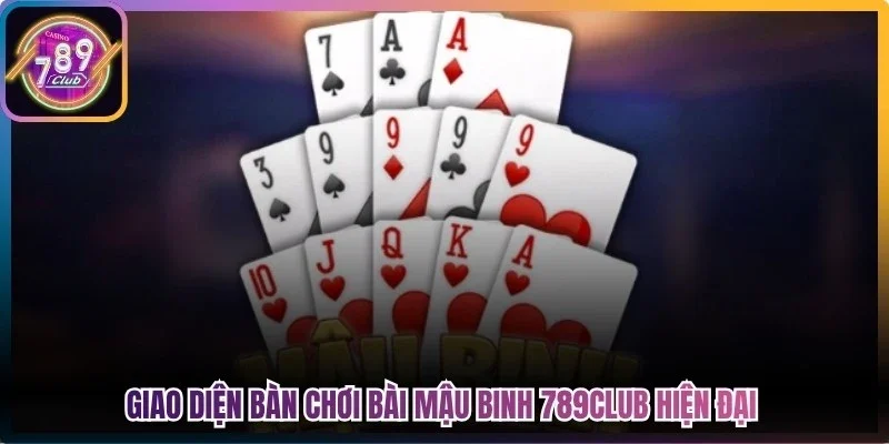 Giao diện bàn chơi bài mậu binh 789Club hiện đại 