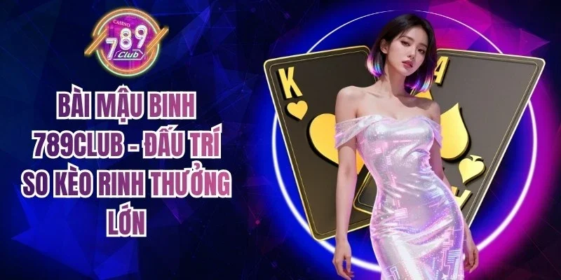 Bài Mậu Binh 789Club
