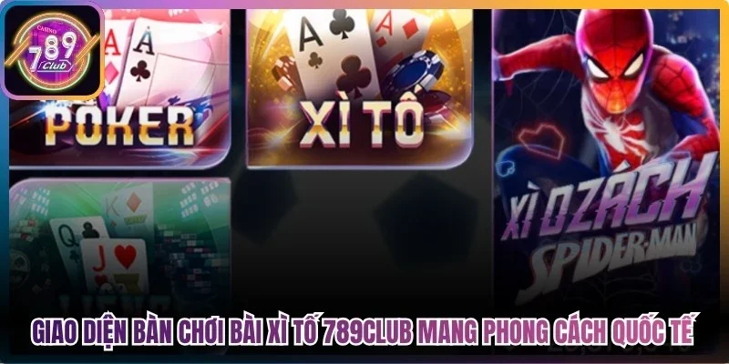 Giao diện bàn chơi bài xì tố 789Club mang phong cách quốc tế