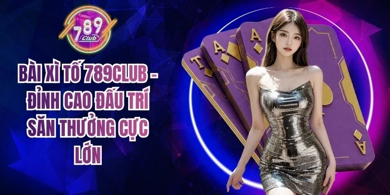Bài Xì Tố 789Club
