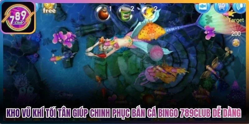 Kho vũ khí tối tân giúp chinh phục bắn cá bingo 789Club dễ dàng