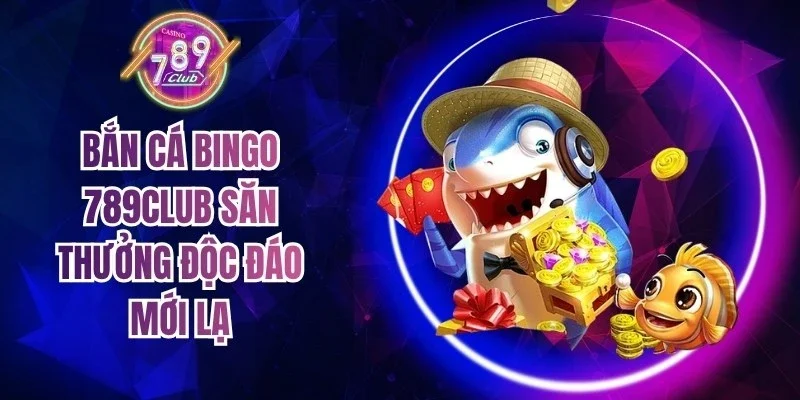 Bắn Cá Bingo 789Club