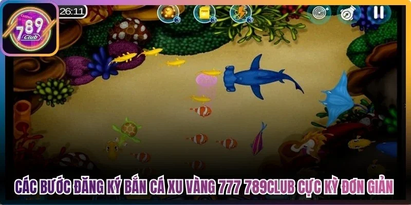 Các bước đăng ký bắn cá xu vàng 777 789Club cực kỳ đơn giản