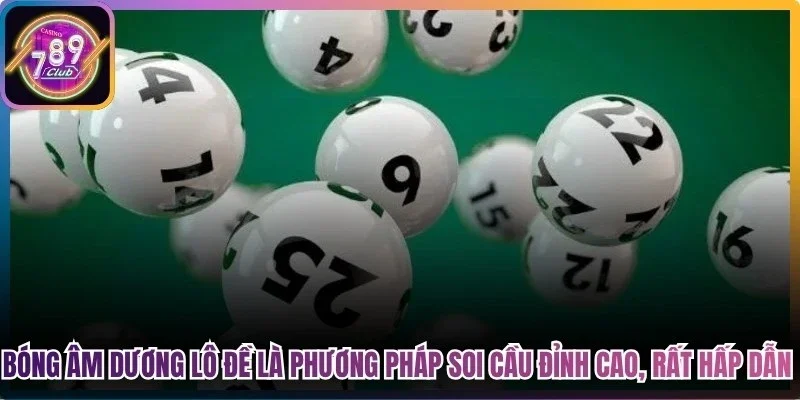 Bóng âm dương lô đề là phương pháp soi cầu đỉnh cao, rất hấp dẫn