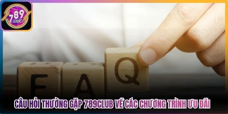 Câu hỏi thường gặp 789Club về các chương trình ưu đãi tại cổng game 