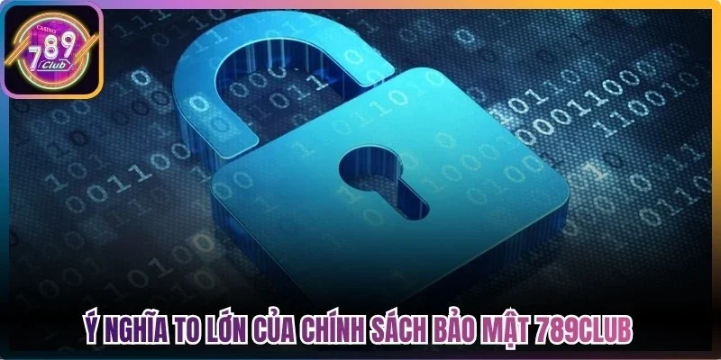 Ý nghĩa to lớn của chính sách bảo mật 789club