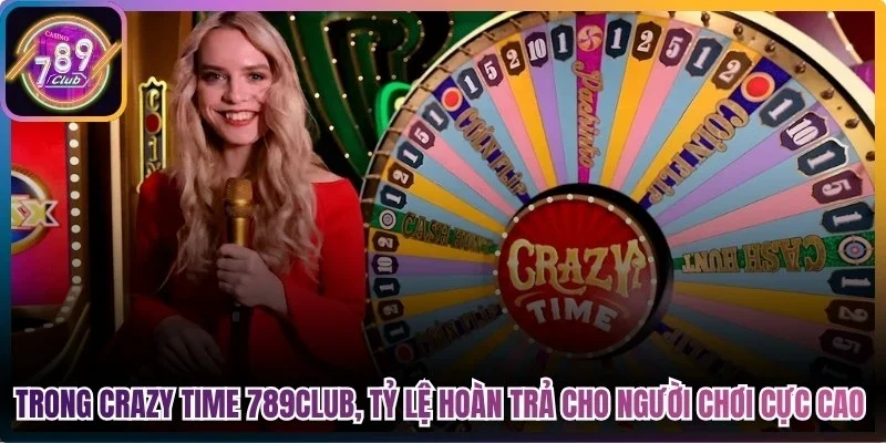 Trong Crazy Time 789Club, tỷ lệ hoàn trả cho người chơi cực cao