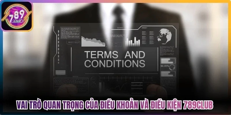 Vai trò quan trọng của điều khoản và điều kiện 789Club