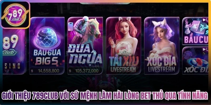 Giới thiệu 789club với sứ mệnh làm hài lòng bet thủ qua tính năng, dịch vụ
