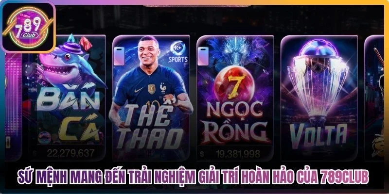 Sứ mệnh mang đến trải nghiệm giải trí hoàn hảo của 789Club
