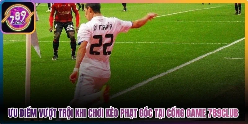 Ưu điểm vượt trội khi chơi kèo phạt góc tại cổng game 789club