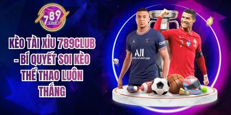 Kèo Tài Xỉu 789club