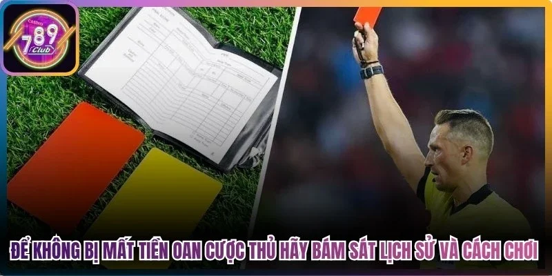 Để không bị mất tiền oan cược thủ hãy bám sát lịch sử và cách chơi từng đội