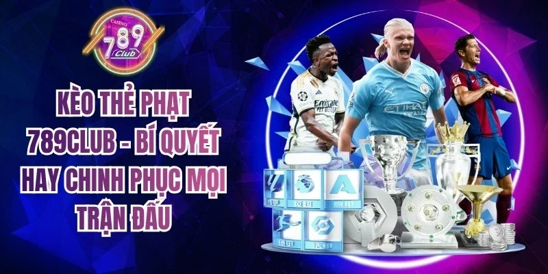 Kèo Thẻ Phạt 789club