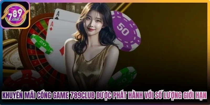 Khuyến mãi cổng game 789Club đều được phát hành với số lượng giới hạn 