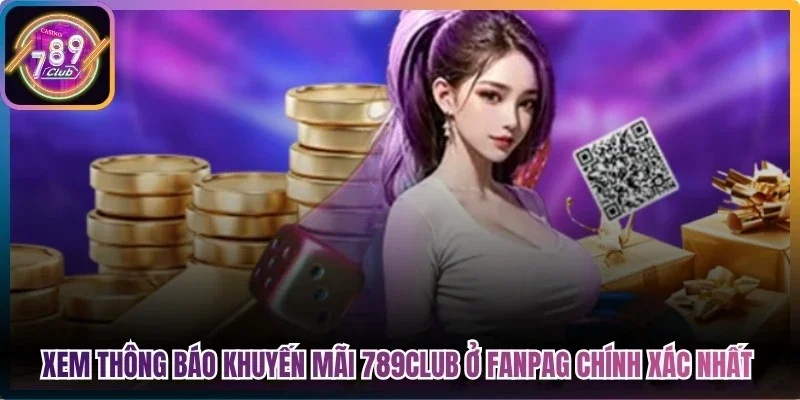 Xem thông báo khuyến mãi 789club ở fanpag chính xác nhất
