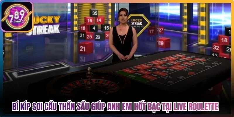 Bí kíp soi cầu thần sầu giúp anh em hốt bạc tại live roulette 789Club