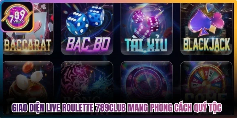 Giao diện live roulette 789Club mang phong cách quý tộc đầy lôi cuốn