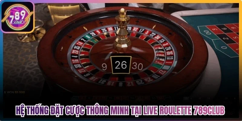 Hệ thống đặt cược thông minh tại live roulette 789Club 