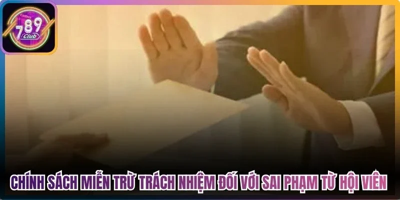 Chính sách miễn trừ trách nhiệm 789Club đối với sai phạm từ hội viên