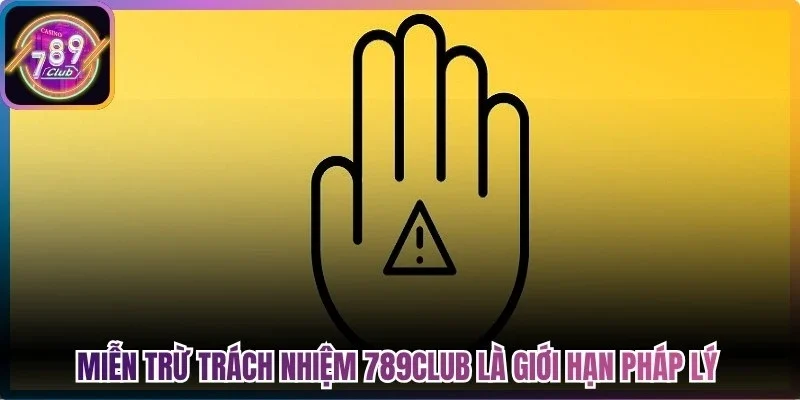 Miễn trừ trách nhiệm 789Club là giới hạn pháp lý đảm bảo vận hành cổng game 