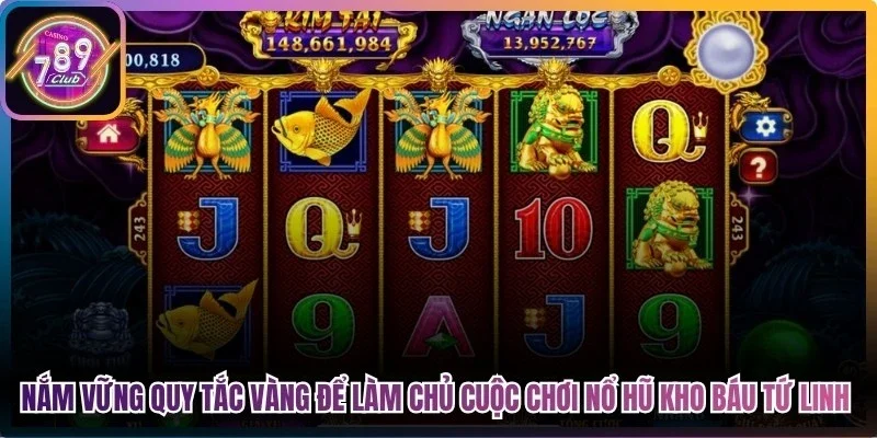 Nắm vững quy tắc vàng để làm chủ cuộc chơi nổ hũ kho báu tứ linh