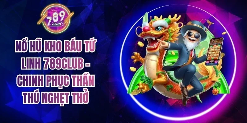 Nổ Hũ Kho Báu Tứ Linh 789Club