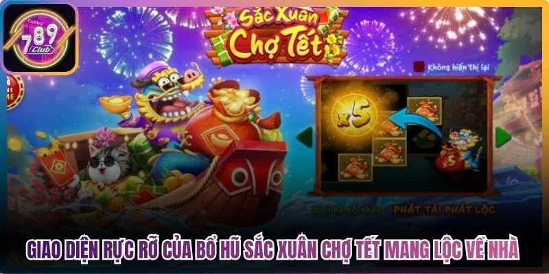 Giao diện rực rỡ của bổ hũ sắc xuân chợ tết 789Club mang lộc về nhà