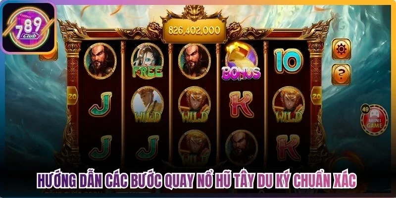 Hướng dẫn các bước quay nổ hũ Tây Du Ký chuẩn xác