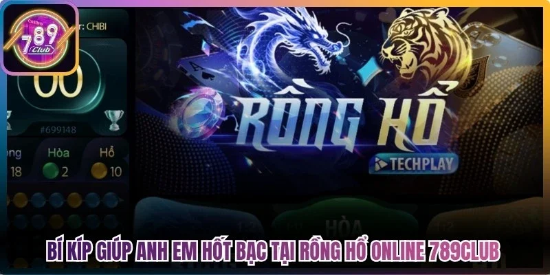 Bí kíp giúp anh em hốt bạc tại rồng hổ online 789Club