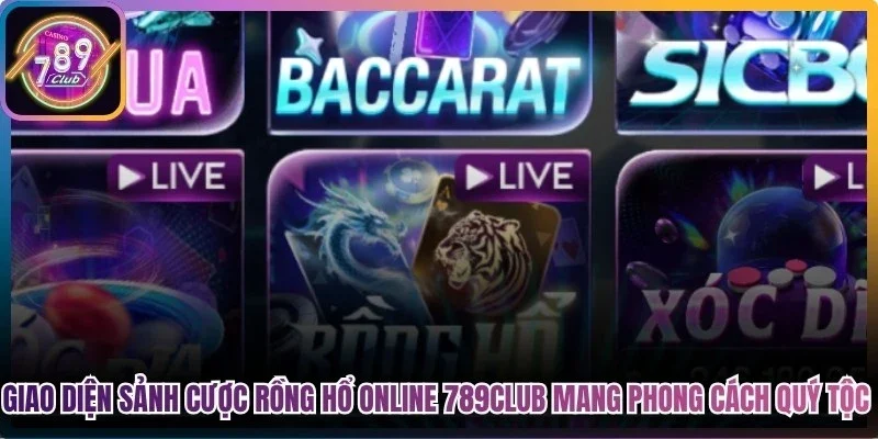 Giao diện sảnh cược rồng hổ online 789Club mang phong cách quý tộc
