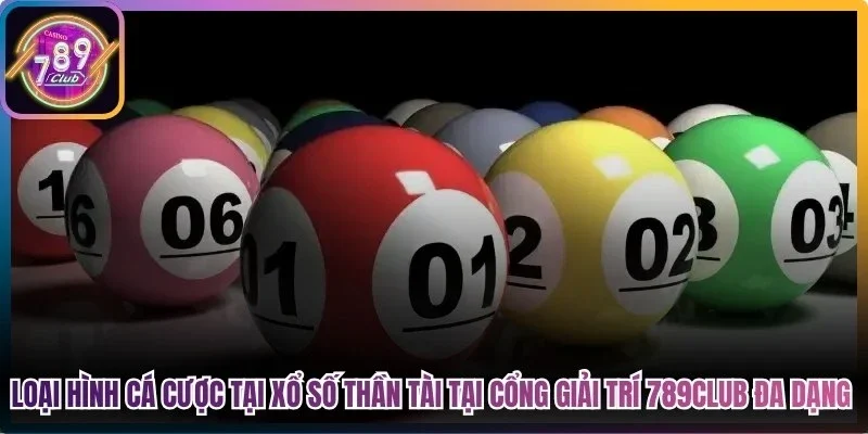 Các loại hình cá cược tại xổ số thần tài tại cổng giải trí 789Club đa dạng