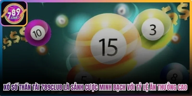 Xổ số thần tài 789club là sảnh cược minh bạch với tỷ lệ ăn thưởng cực cao
