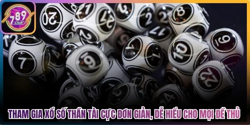 Tham gia xổ số thần tài cực đơn giản, dễ hiểu cho mọi đề thủ